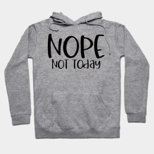 Nope Not Today SVG Hoodie